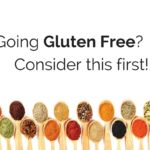 Going Gluten Free? Consider this first!